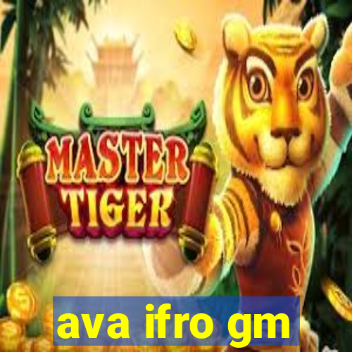 ava ifro gm